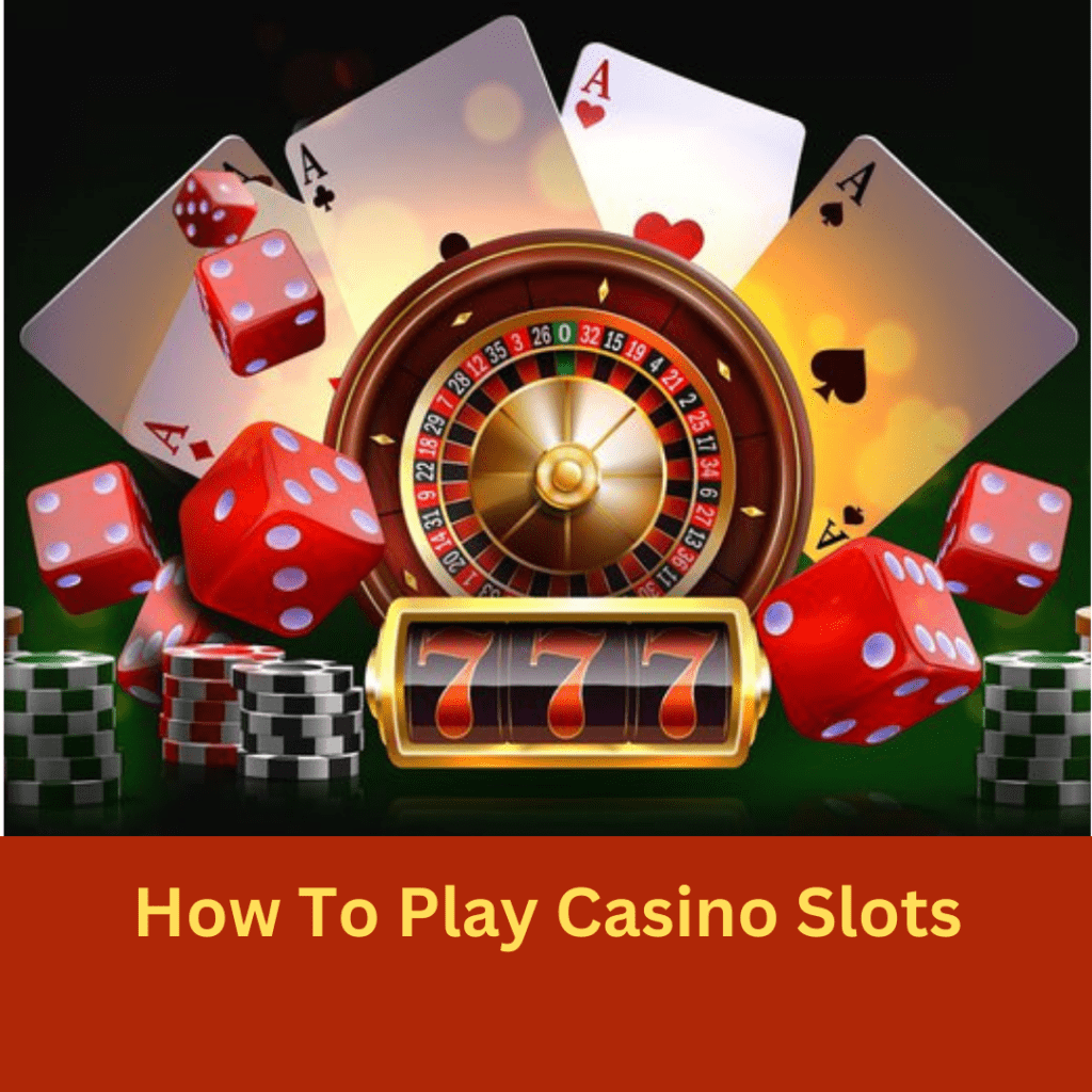 How To Play Casino Slots