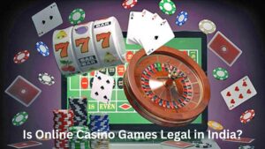 Is Online Casino Games Legal in India?