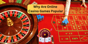 Why Are Online Casino Games Popular