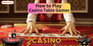 How to Play Casino Table Games