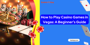 How to Play Casino Games in Vegas