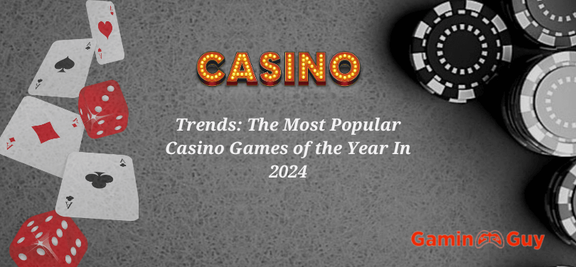 The Most Popular Casino Games of the Year In 2024