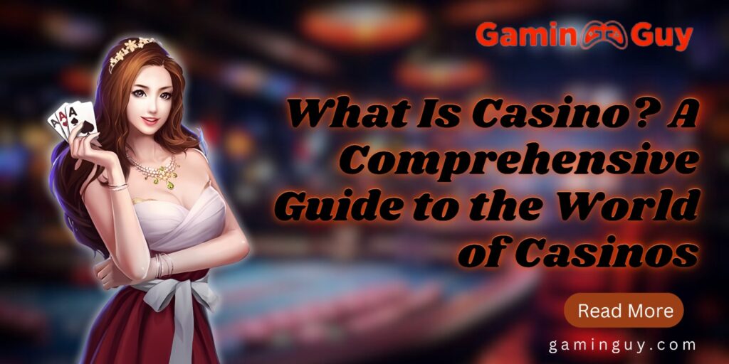 What Is Casino